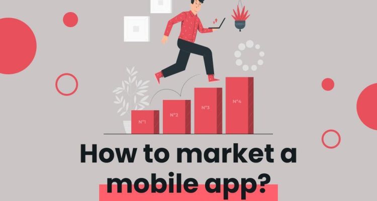 How to Market Your Mobile App Effectively and Strategically