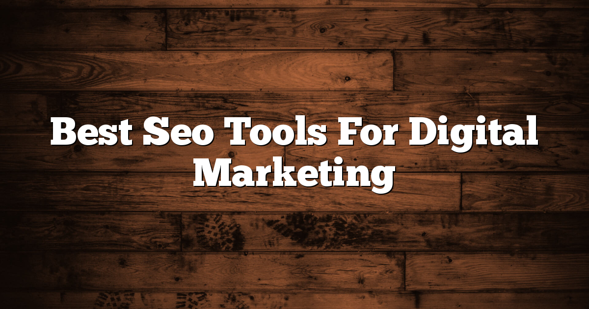 Exploring the Best SEO Tools for Digital Marketing