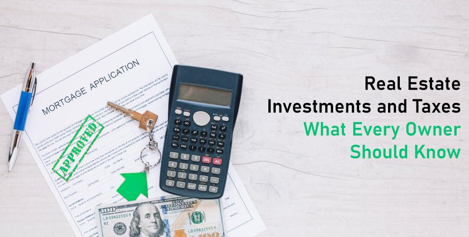 Understanding Real Estate Taxes and How They Affect Investments