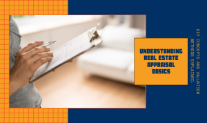 Understanding Real Estate Appraisals and Their Importance